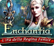 Enchantia: L'ira della Regina Fenice